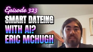 323- AI, Dating, And Vibes With Eric McHugh