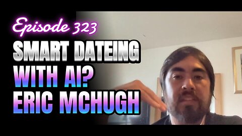 323- AI, Dating, And Vibes With Eric McHugh