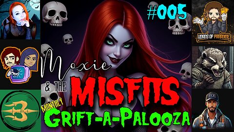 Moxie & the Misfits Monthly Grift-a-Palooza! #005