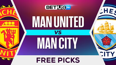 Man United vs Man City | Premier League Expert Predictions, Free Picks & Best Bets