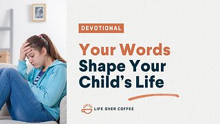 Parenting Day 7: Your Words Shape Your Child’s Life