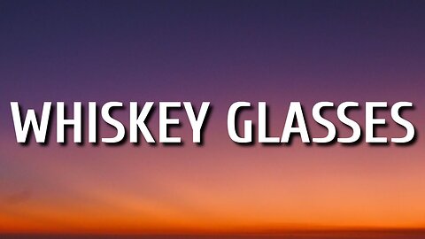 Whiskey Glasses (Lyrics) - Morgan Wallen