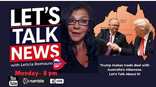 Let's Talk News - Trump Signs $8.5 Billion Trade Deal With Australia