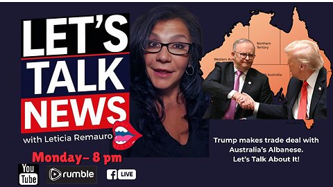 Let's Talk News - Trump Signs $8.5 Billion Trade Deal With Australia