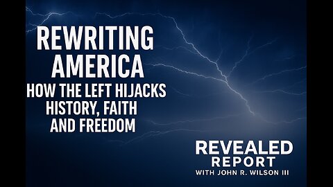 Rewriting America: How the Left Hijacks History, Faith, and Freedom | Revealed Report