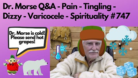 Dr. Morse Q&A - Pain - Tingling - Dizzy - Varicocele - Spirituality #747