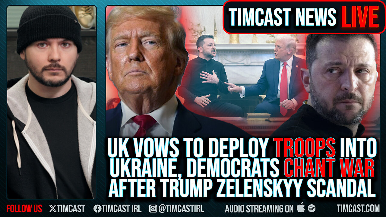 UK Vows To Deploy TROOPS Into Ukraine, Democrats CHANT WAR After Trump ROASTED Zelenskyy | Timcast