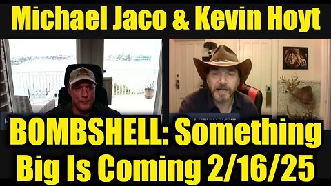 Michael Jaco & Kevin Hoyt: BOMBSHELL: Something Big Is Coming 2/16/25