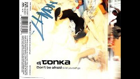 DJ Tonka - Don't Be Afraid (To Let Yourself Go)