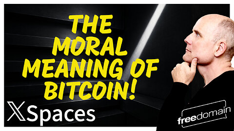The Moral Meaning of BITCOIN! Twitter/X Space