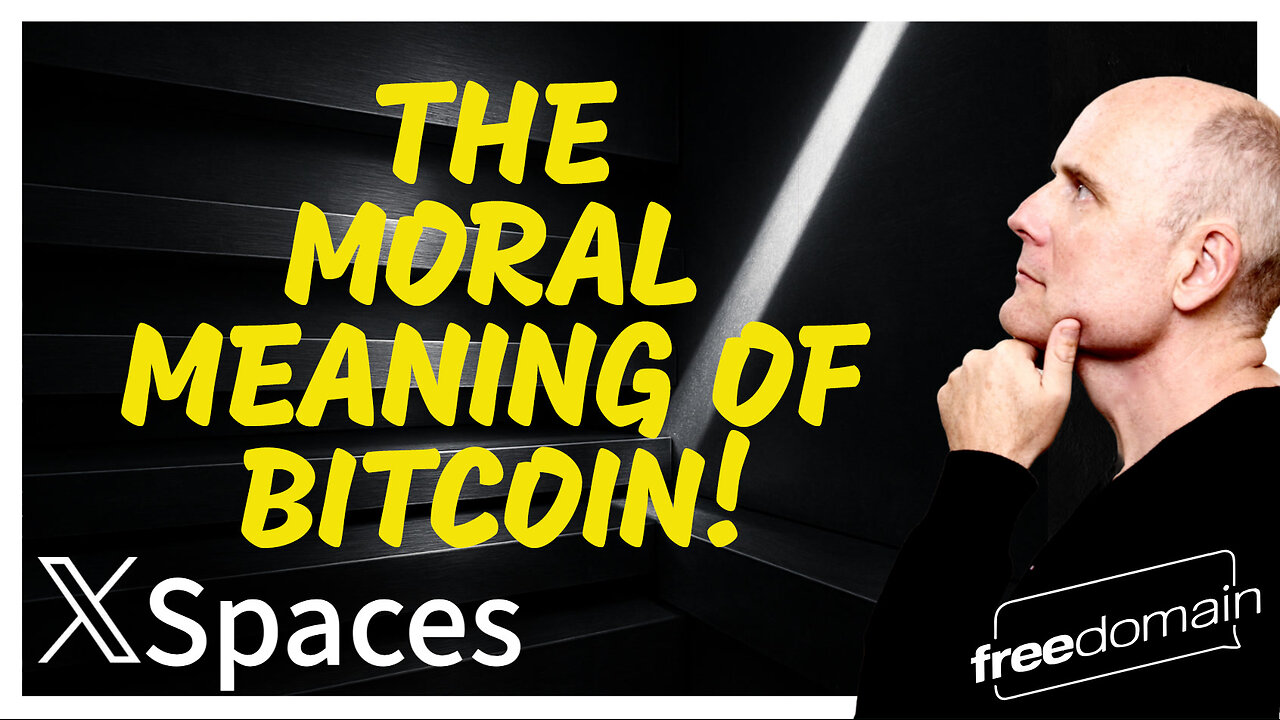 The Moral Meaning of BITCOIN! Twitter/X Space