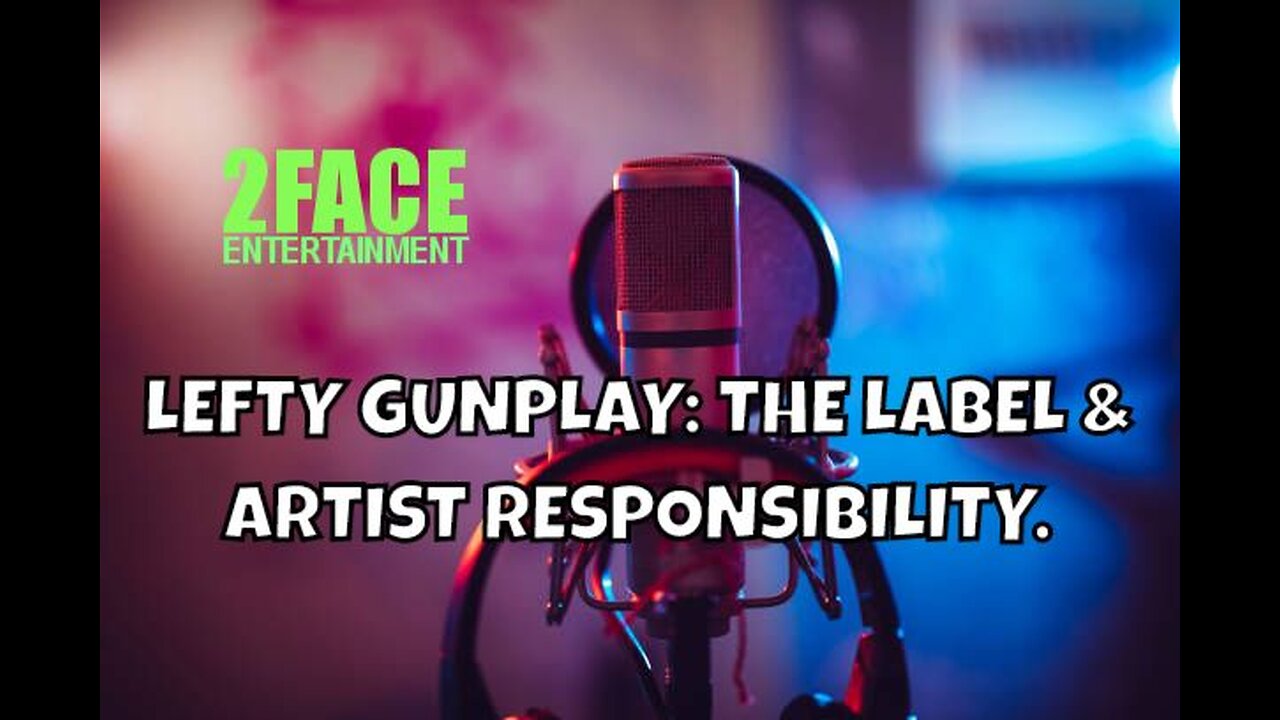 2Face Ent. Podcast - Ep. 112: LEFTY GUNPLAY: THE LABEL & ARTIST RESPONSIBILITY