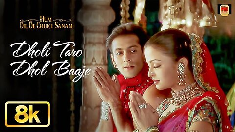 Dholi Taro Dhol Baaje 8K Song | Salman Khan | Aishwarya Rai Bachchan | Hum Dil De Chuke Sanam