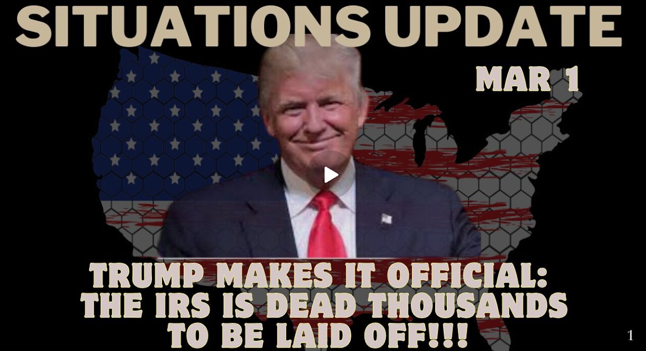 Situation Update - Trump Makes It Official- The IRS Is Dead Thousands To Be Laid off! Mar 1.