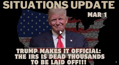 Situation Update - Trump Makes It Official- The IRS Is Dead Thousands To Be Laid off! Mar 1.