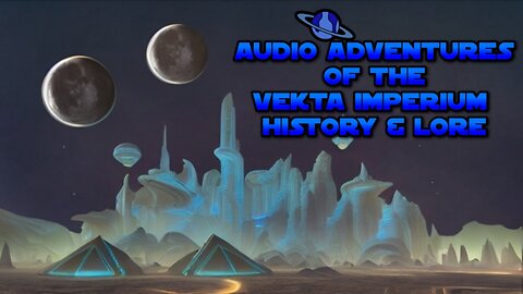 Audio Adventures of the VeKta Imperium History & Lore