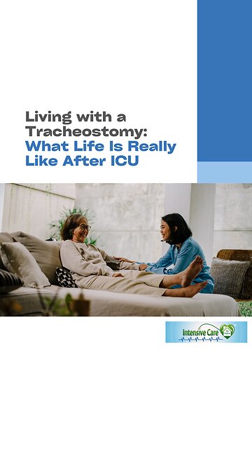 Living with a Tracheostomy: What Life Is Really Like After ICU
