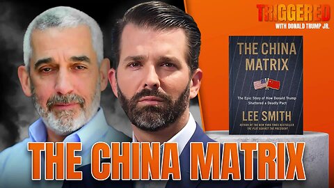 The China Matrix with Journalist Lee Smith | TRIGGERED Ep.288
