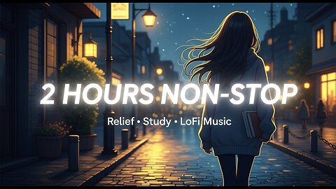 2 Hours Non-Stop Relief LoFi Music 🌙 | Study, Focus & Calm Instrumental