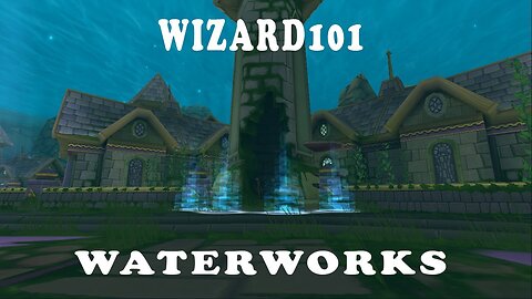 WaterWorks Wonders: Mastering the Mysteries of Wizard101!