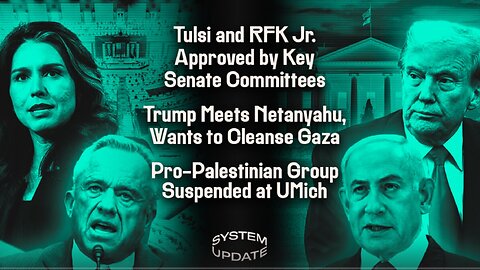 Tulsi and RFK Jr. Approved by Key Senate Committees; Trump Meets Netanyahu: Wants to Cleanse Gaza