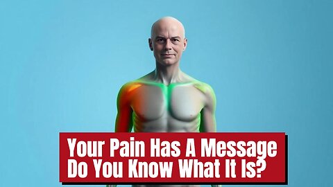 Your Pain Has A Message Do You Know What It Is?