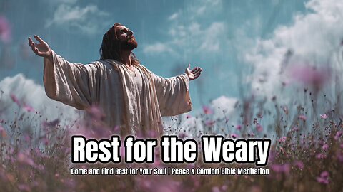 Rest for the Weary | Peace & Comfort Bible Meditation | Scripture for Exhaustion & Rest #dailybible