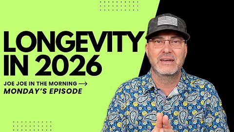 Longevity in 2026: Joe Joe in the Morning | Monday Edition