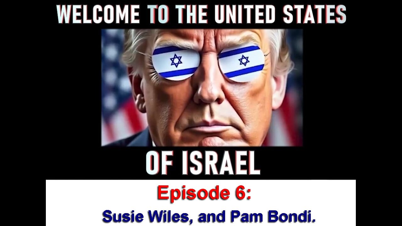 WELCOME TO THE UNITED STATES OF ISRAEL: Episode 6; Susie Wiles, and Pam Bondi