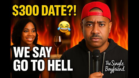 Woman Demands $300 Date… We Men Demand She GO TO HELL 🤣🤣🤣