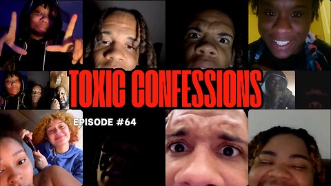 Toxic Confessions Episode #64 