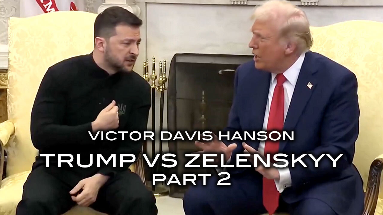 Victor Davis Hanson - Trump vs Zelenskyy Part 2