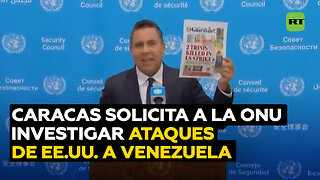 Caracas pide a la ONU investigar ataques de EE.UU. y respaldar la integridad territorial