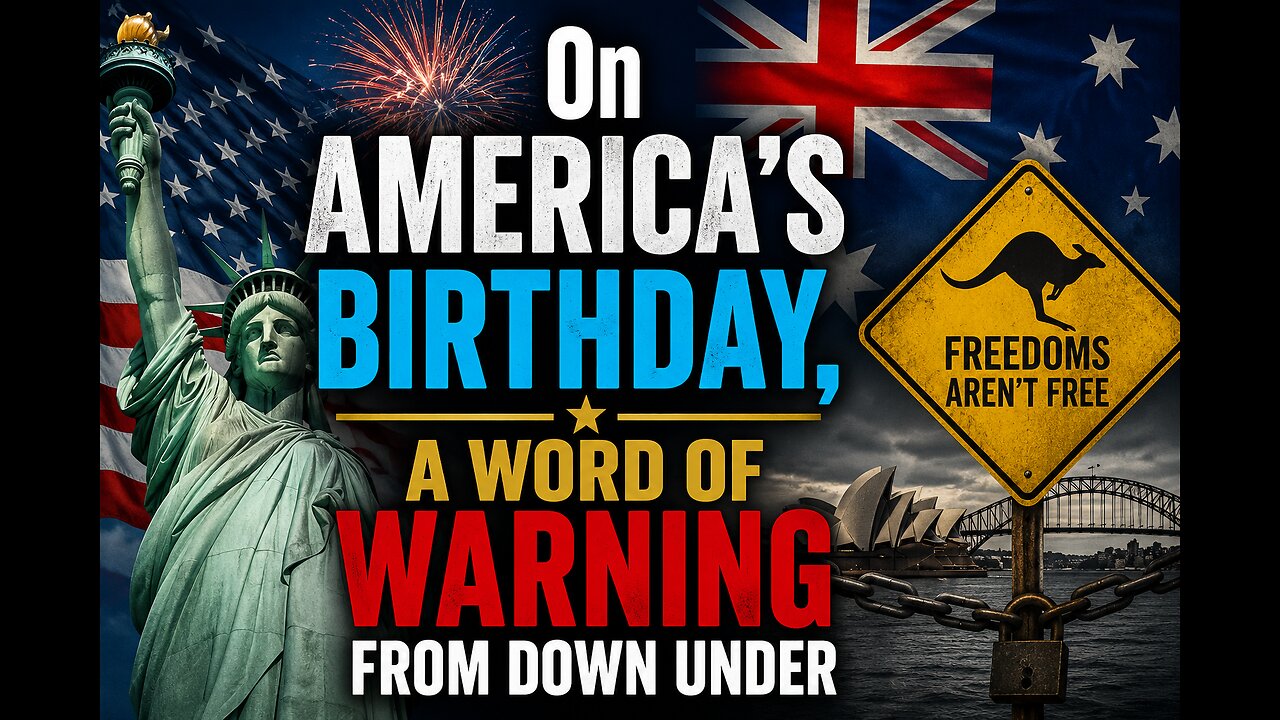 On America's Birthday, a Word of Warhing From Down Under
