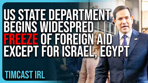 US State Department Begins WIDESPRED FREEZE of Foreign Aid Except For Israel & Egypt