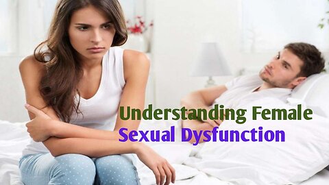 Understanding Female Sexual Dysfunction: Causes, Symptoms, and Treatment Options"