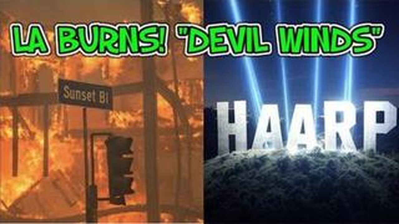 LA BURNS! "DEVIL WINDS" CREATED BY HAARP ARE HELPING SPREAD MAN MADE FIRES ACROSS CALIFORNIA!