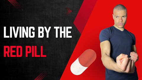 Living by the RED PILL