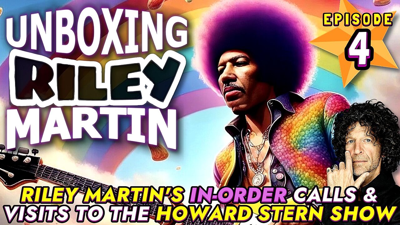 UNBOXING RILEY MARTIN - EPISODE 4 - FROM THE HOWARD STERN SHOW