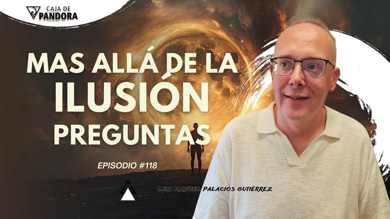 Mas Allá de la Ilusión #118. Preguntas para Luis Manuel Palacios Gutiérrez