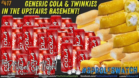 #417 | Generic Cola & Twinkies in the Upstairs Basement! | The Political Spotlight