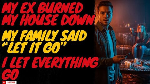 My Ex Burned My House Down — My Parents Told Me to “Let It Go”