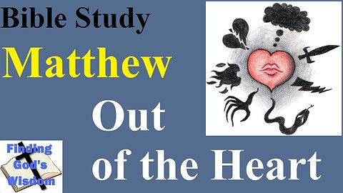 Bible Study - Matthew: Out of the Heart