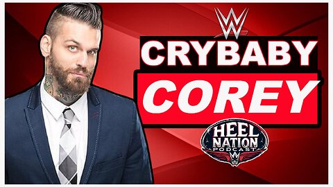 WWE's Corey Graves is a Crybaby.