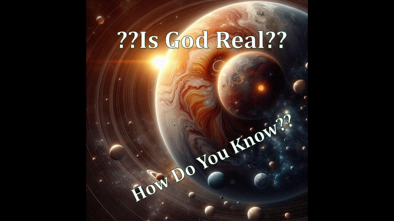 2507 (2/16/25) 07 - How Do We Know God Is Real?
