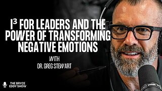 Dr. Greg Stewart: I³ for Leaders and the Power of Transforming Negative Emotions