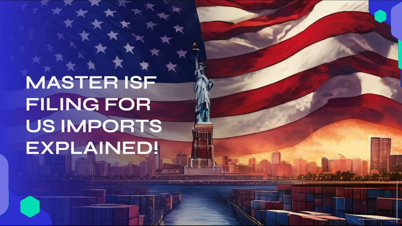 Unraveling the Secrets of ISF Filing: A Comprehensive Guide for Importers