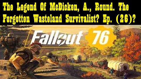 The Legend Of McDicken, A., Round. The Forgotten Wasteland Survivalist? Ep. (26)?