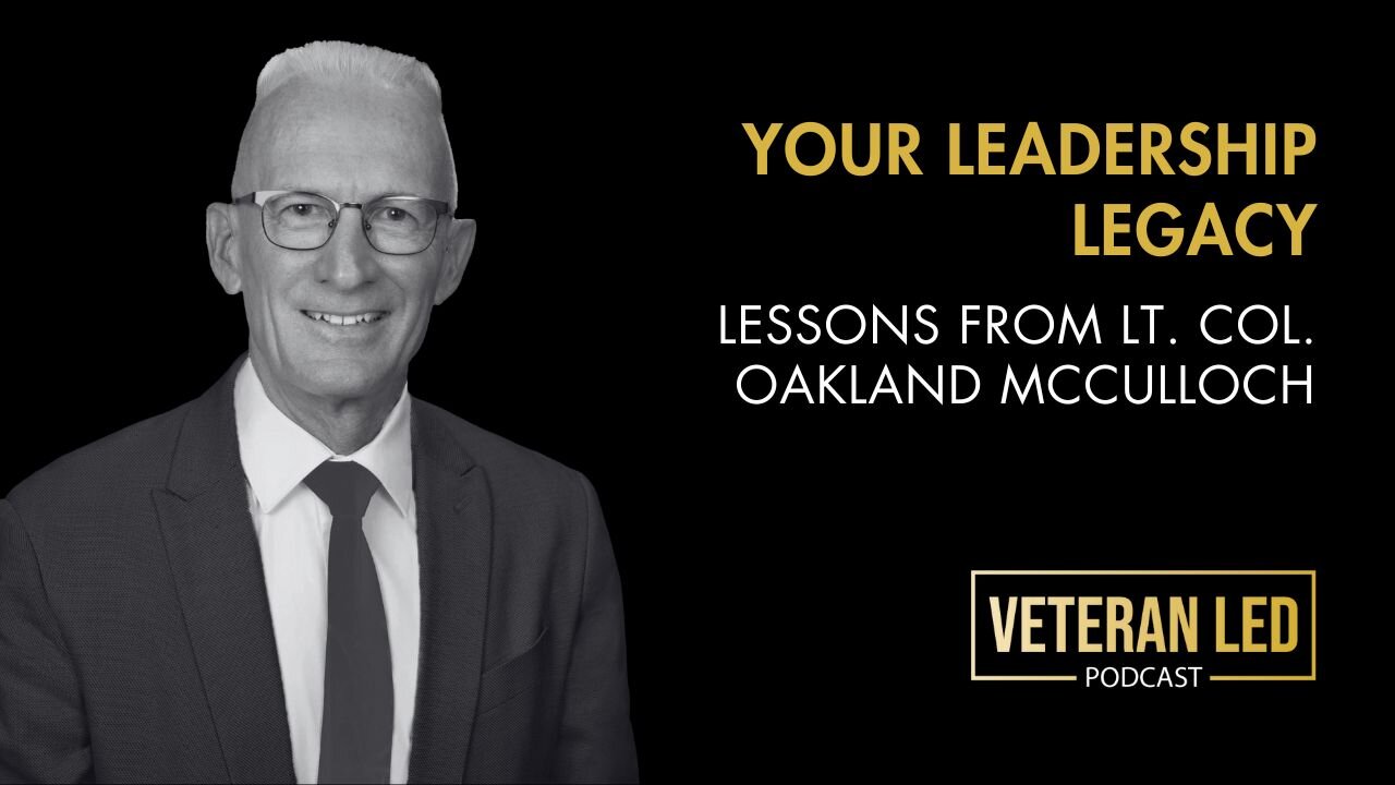 Episode 104: Your Leadership Legacy – Lessons from Lt. Col. Oakland McCulloch