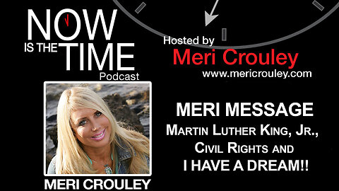 Meri Message on Martin Luther King, Jr., Civil Rights and I HAVE A DREAM!